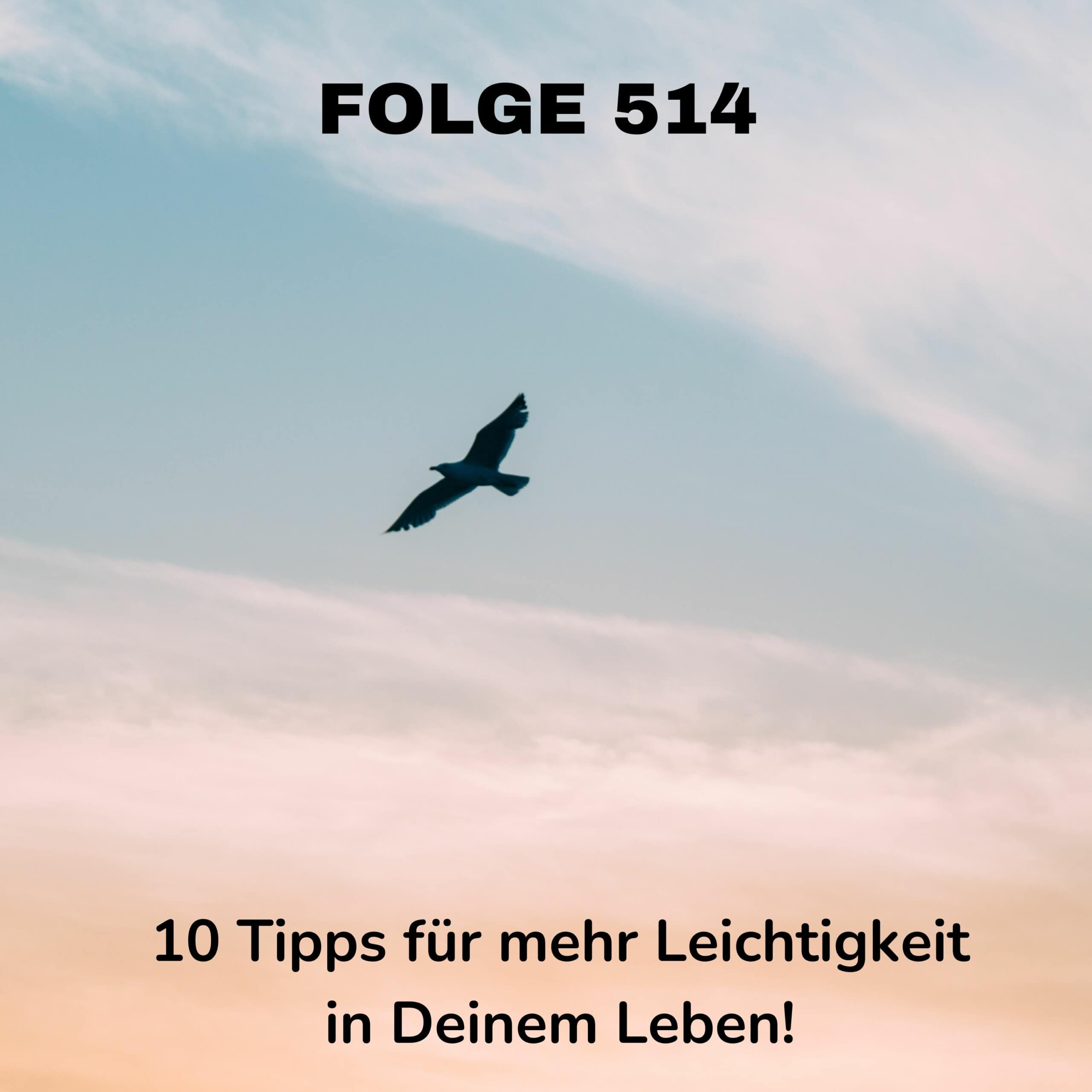 Folge 514 - 10 Tipps für mehr Leichtigkeit in Deinem Leben!