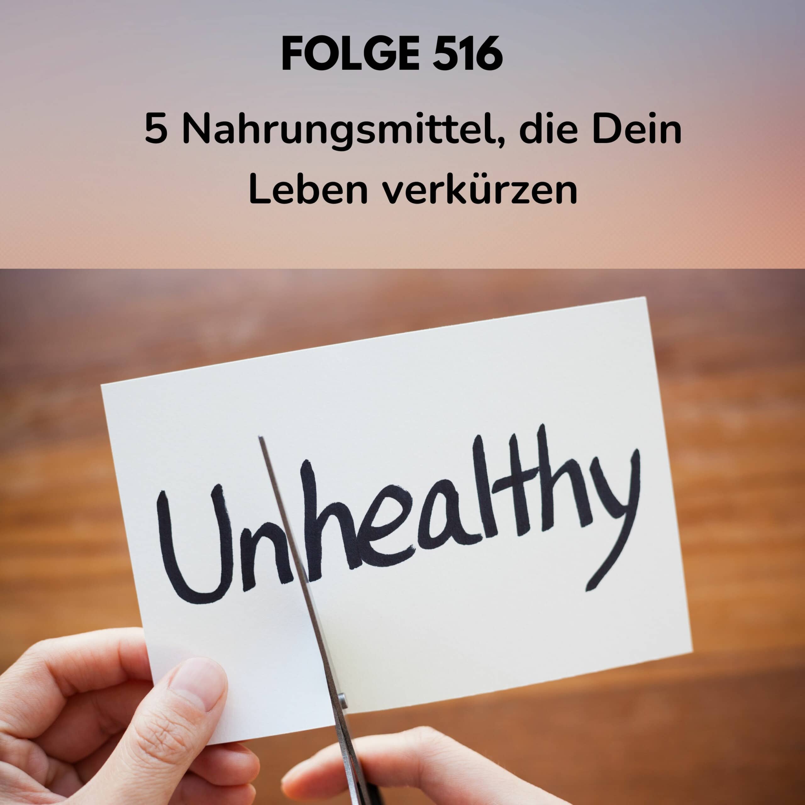 Folge 516 - 5 Nahrungsmittel, die Dein Leben verkürzen