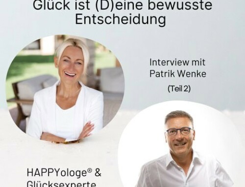 Folge 583 – Glück ist (D)eine bewusste Entscheidung – sagt der HAPPYologe Patrik Wenke (2. Teil)